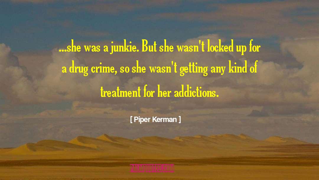 Junkie Drug quotes by Piper Kerman