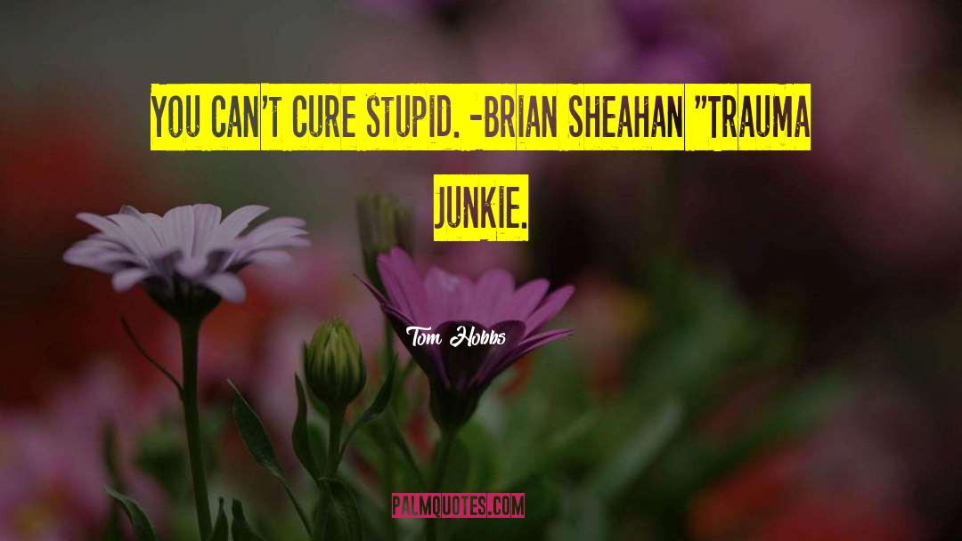 Junkie quotes by Tom Hobbs