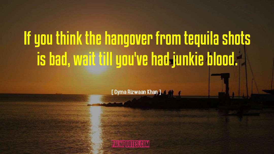 Junkie quotes by Cyma Rizwaan Khan