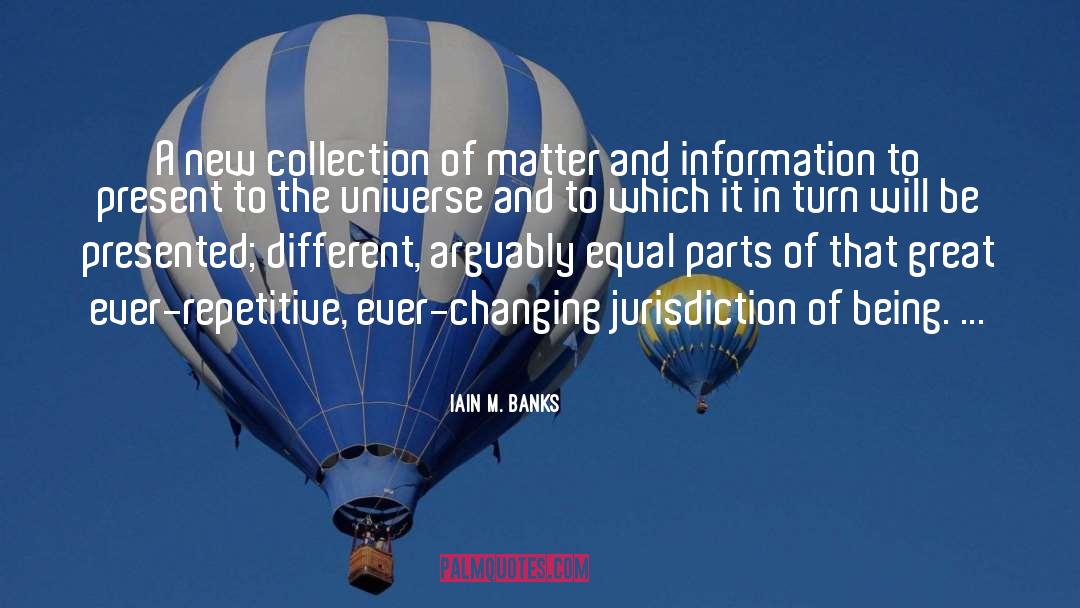 Jurisdiction Of Being quotes by Iain M. Banks