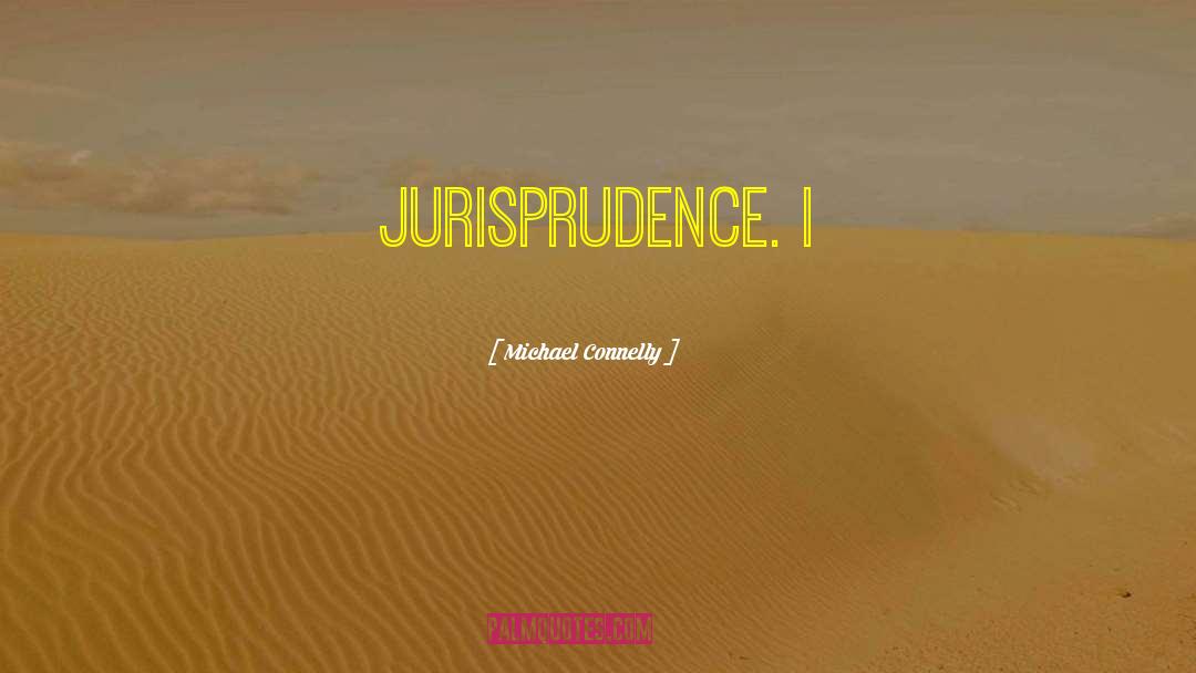 Jurisprudence quotes by Michael Connelly