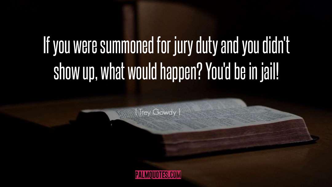 Jury Duty quotes by Trey Gowdy