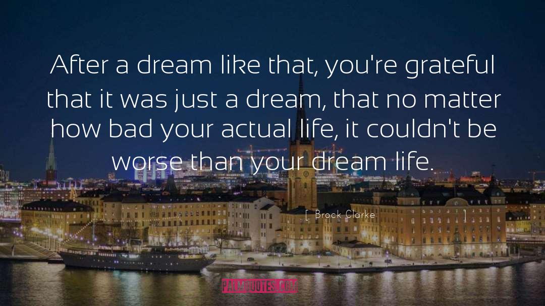 Just A Dream quotes by Brock Clarke