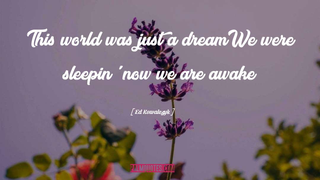 Just A Dream quotes by Ed Kowalczyk