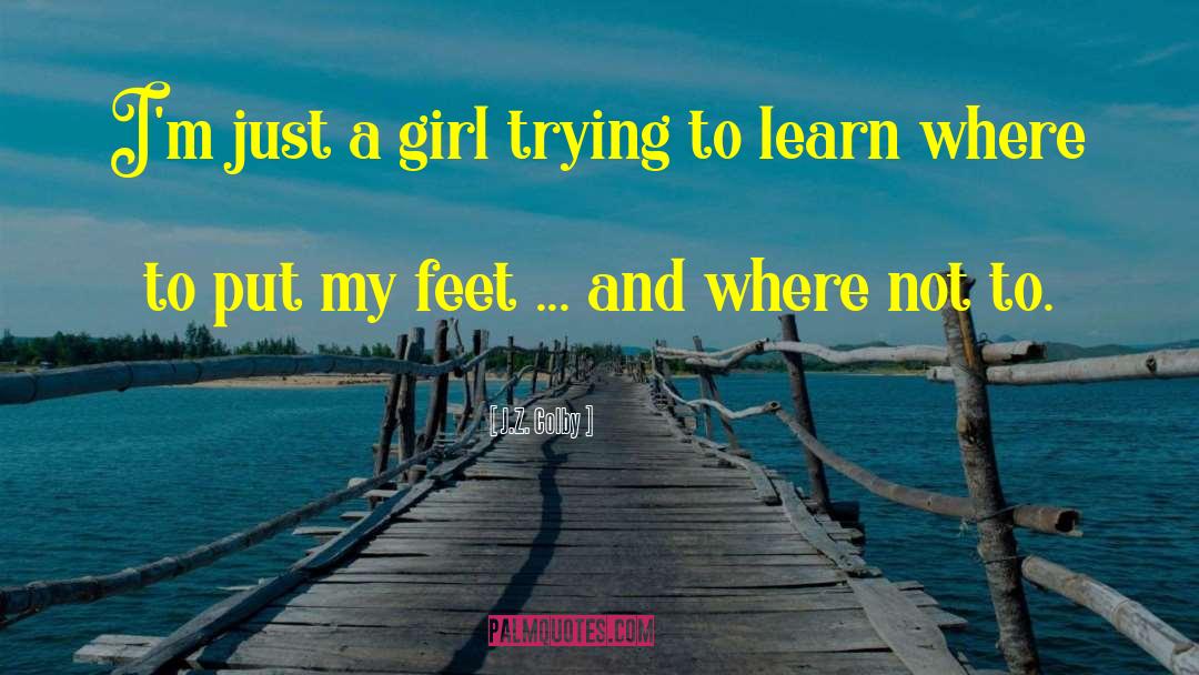 Just A Girl quotes by J.Z. Colby