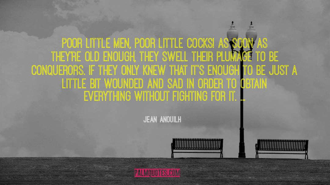 Just A Little Bit quotes by Jean Anouilh