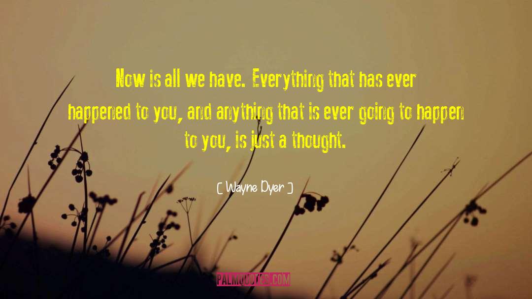 Just A Thought quotes by Wayne Dyer