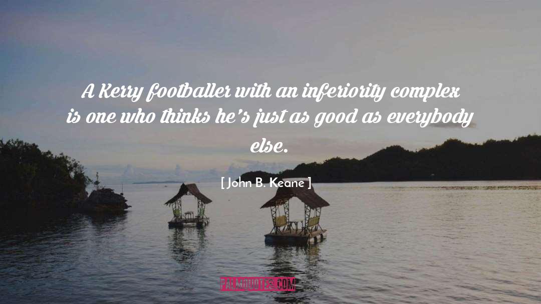 Just As Good quotes by John B. Keane