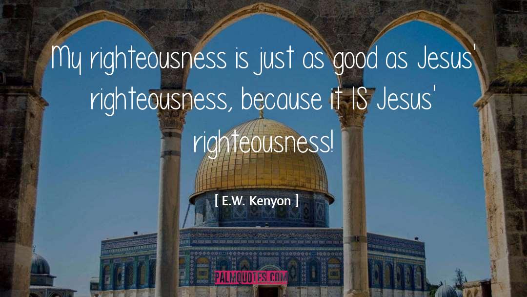 Just As Good quotes by E.W. Kenyon