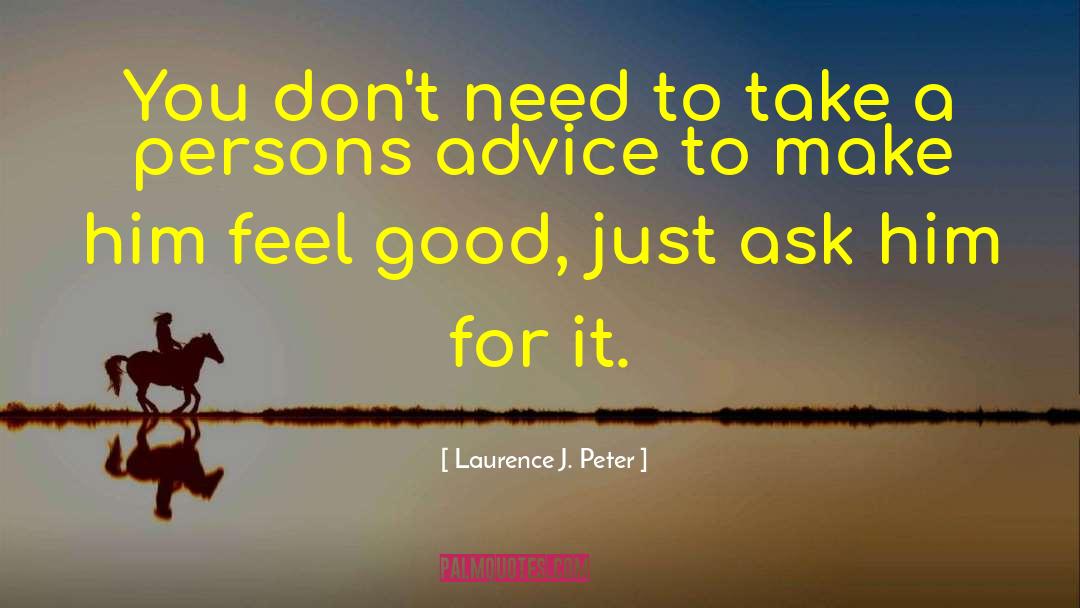 Just Ask quotes by Laurence J. Peter