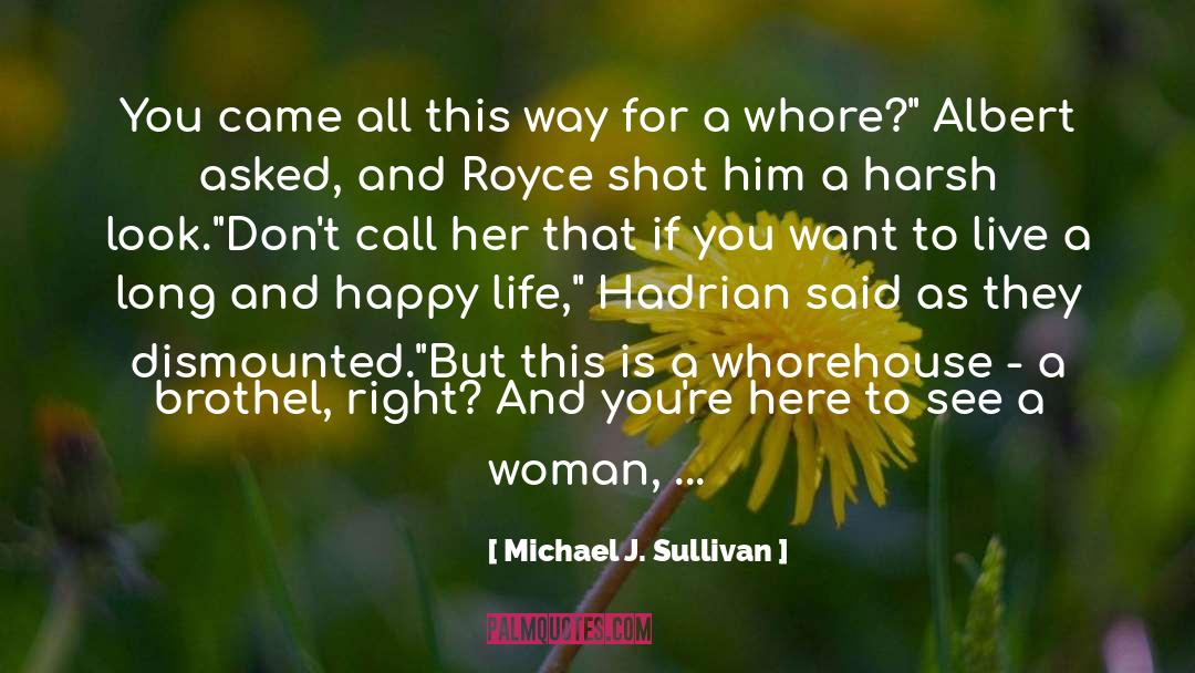 Just Be Happy For Us quotes by Michael J. Sullivan