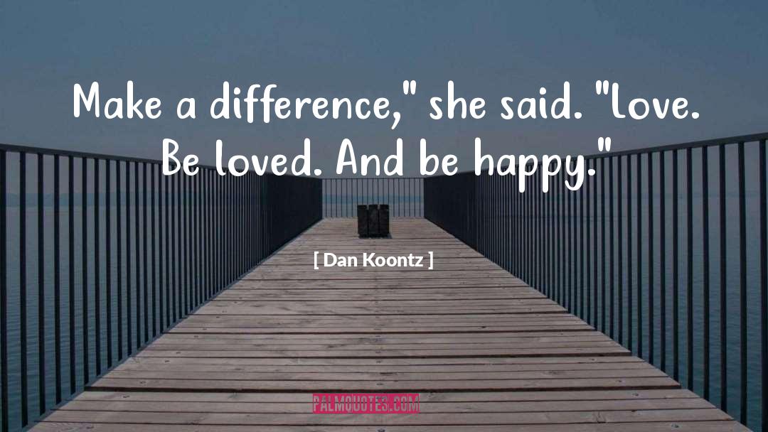 Just Be Happy quotes by Dan Koontz