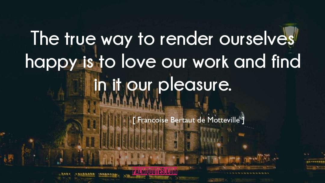 Just Be Happy quotes by Francoise Bertaut De Motteville