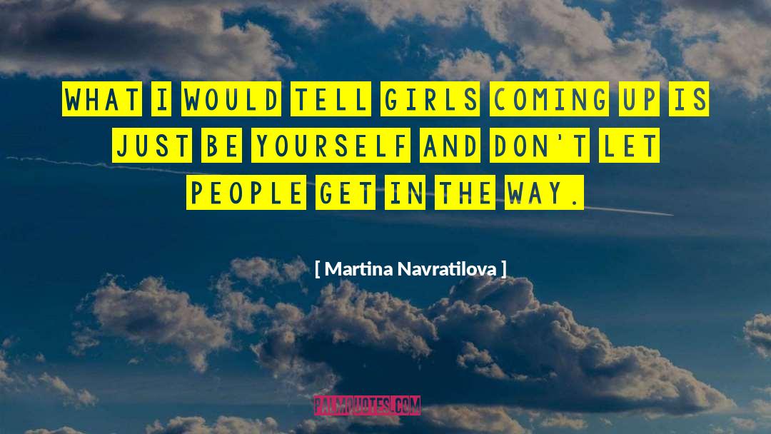 Just Be Yourself quotes by Martina Navratilova