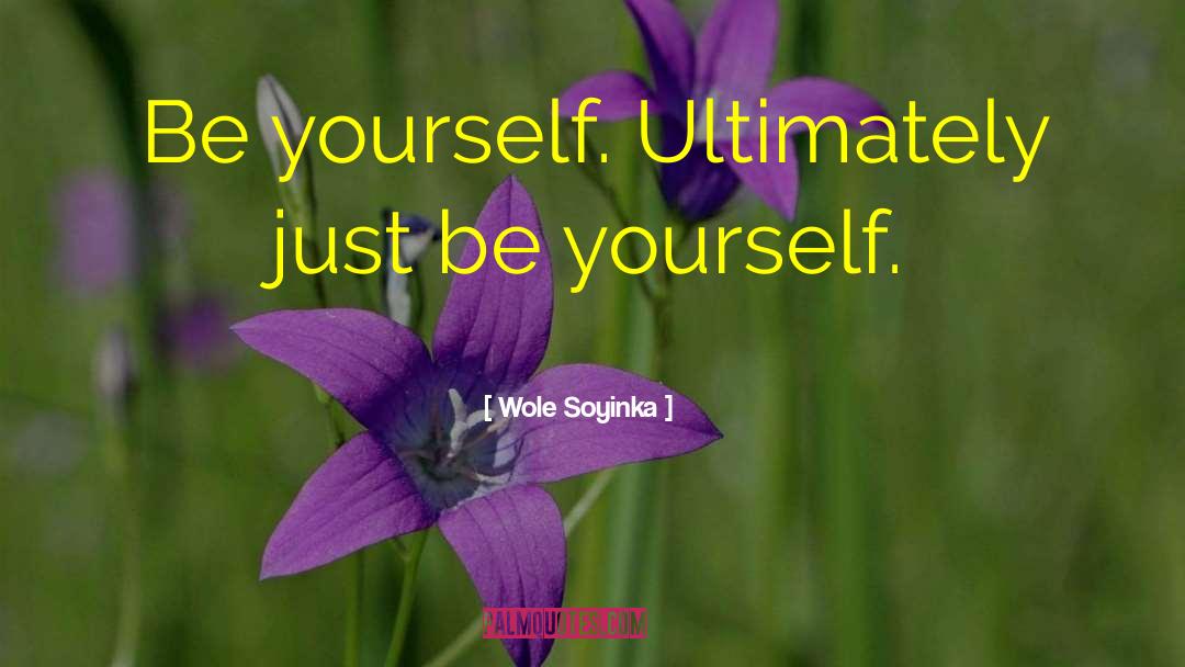 Just Be Yourself quotes by Wole Soyinka