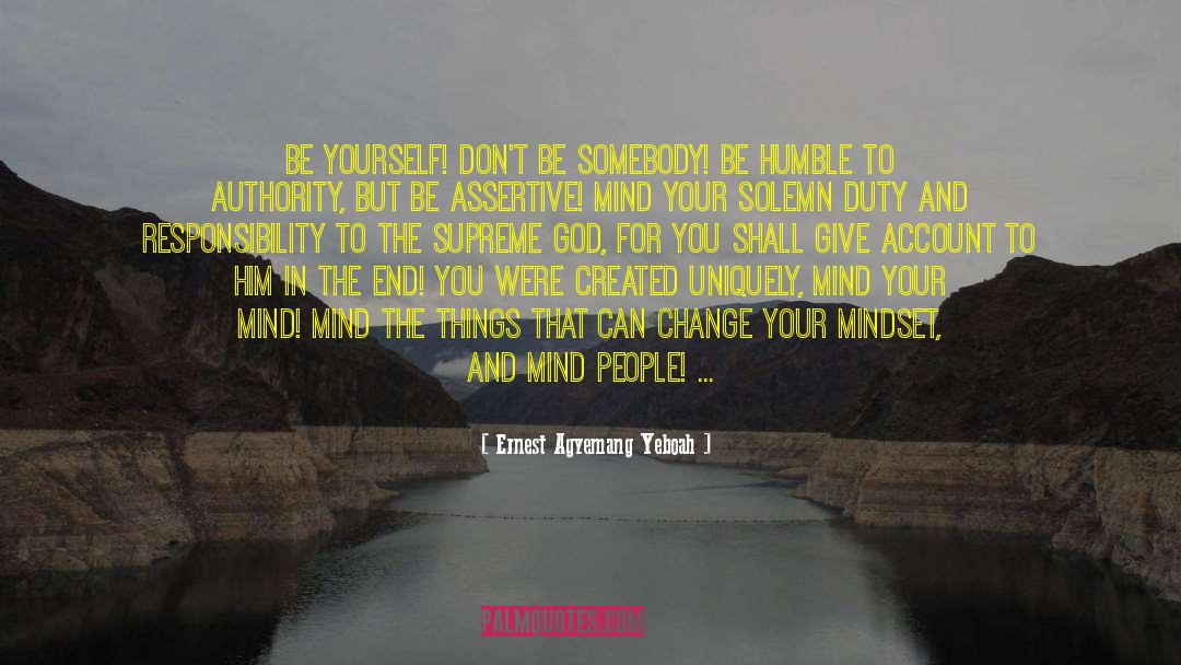Just Be Yourself quotes by Ernest Agyemang Yeboah