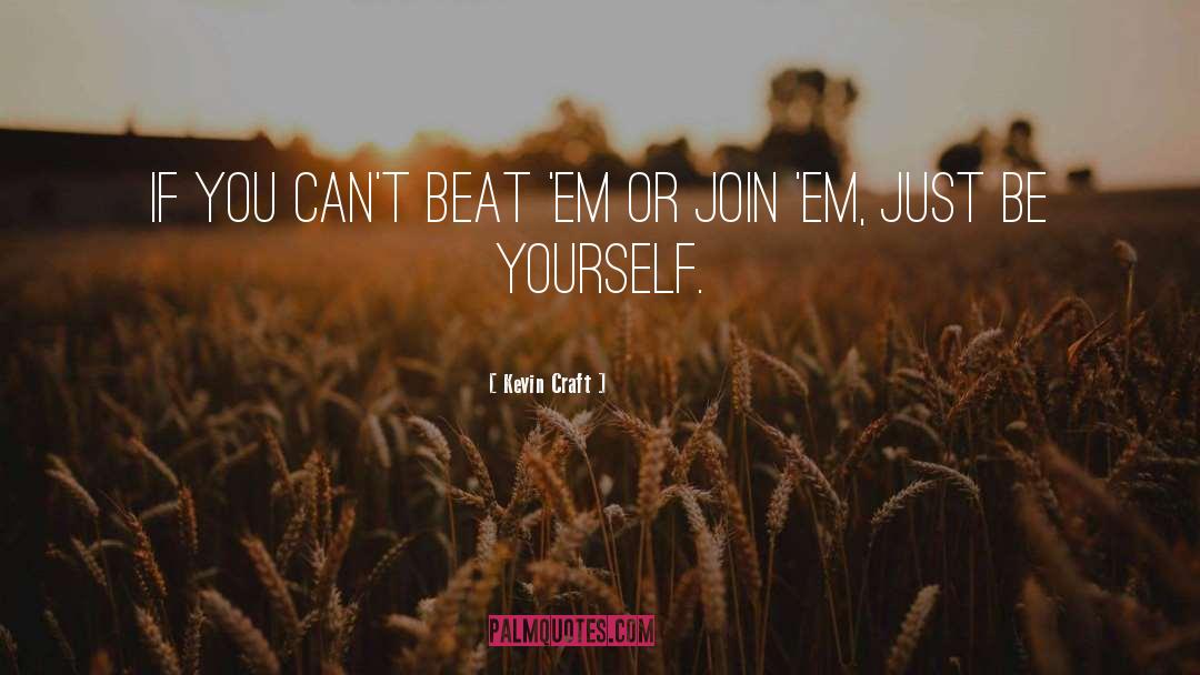 Just Be Yourself quotes by Kevin Craft