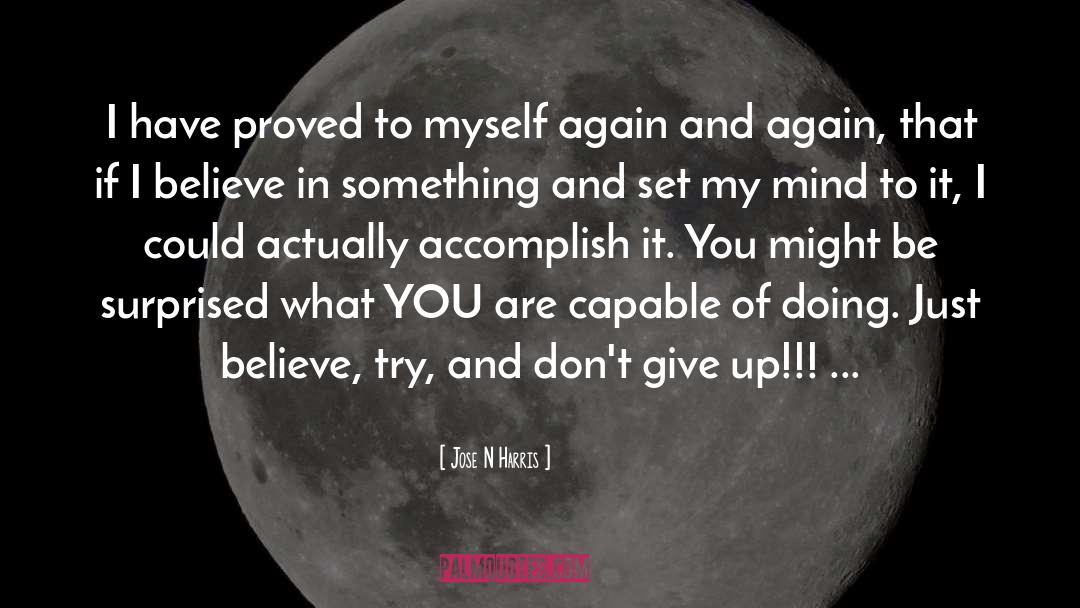 Just Believe In Yourself quotes by Jose N Harris