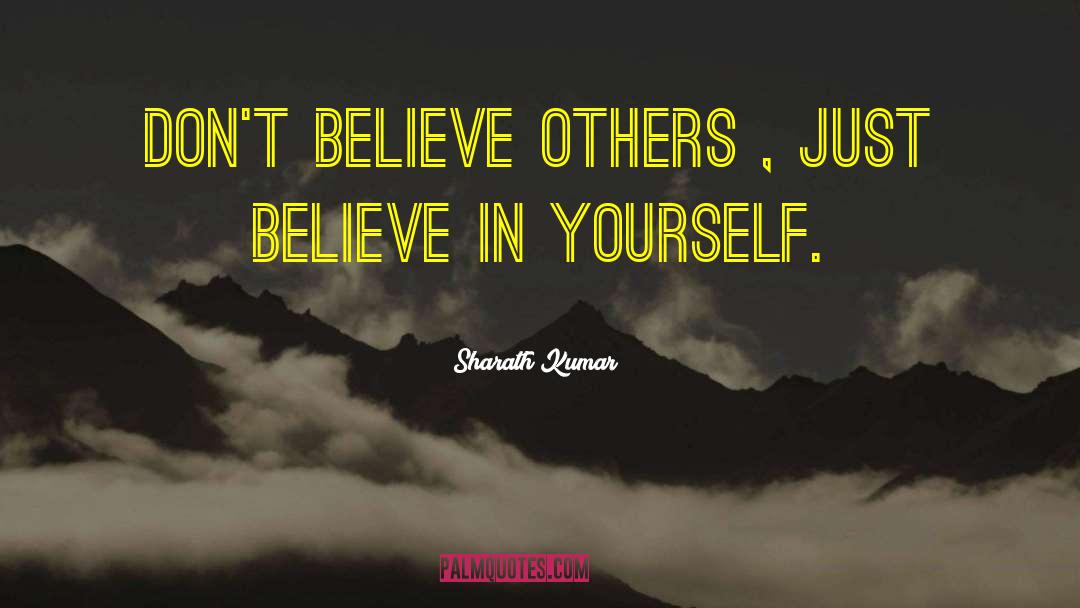 Just Believe In Yourself quotes by Sharath Kumar