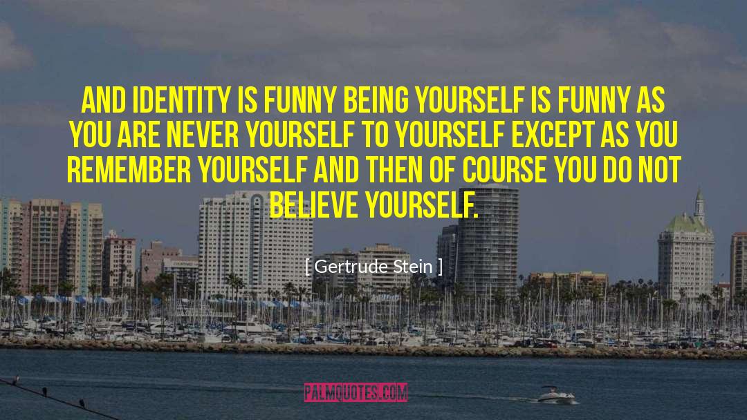 Just Believe In Yourself quotes by Gertrude Stein