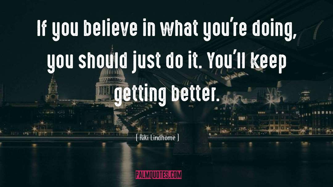 Just Believe In Yourself quotes by Riki Lindhome