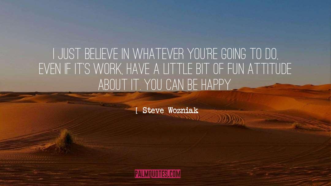 Just Believe quotes by Steve Wozniak