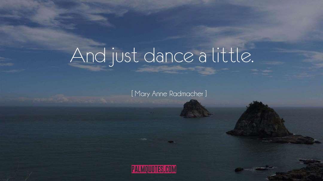 Just Dance quotes by Mary Anne Radmacher