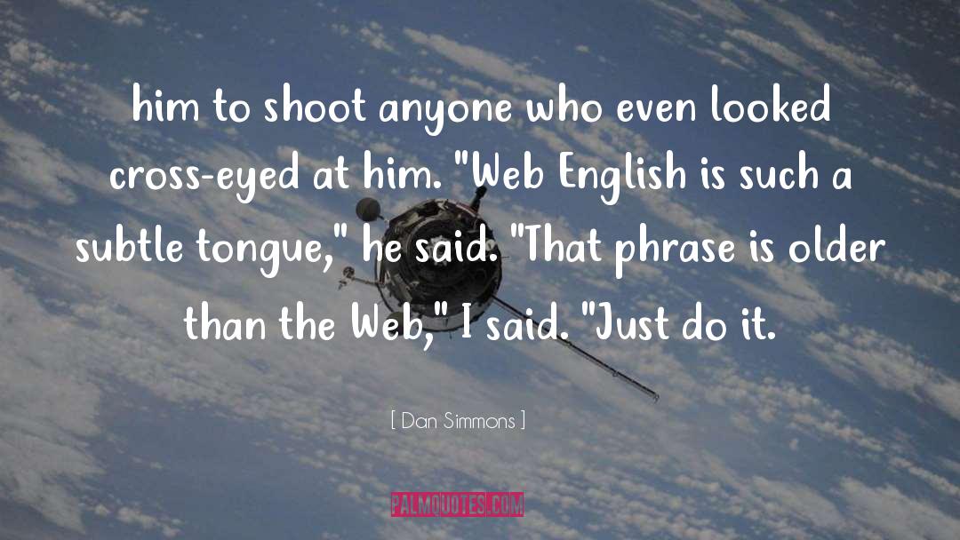 Just Do It quotes by Dan Simmons