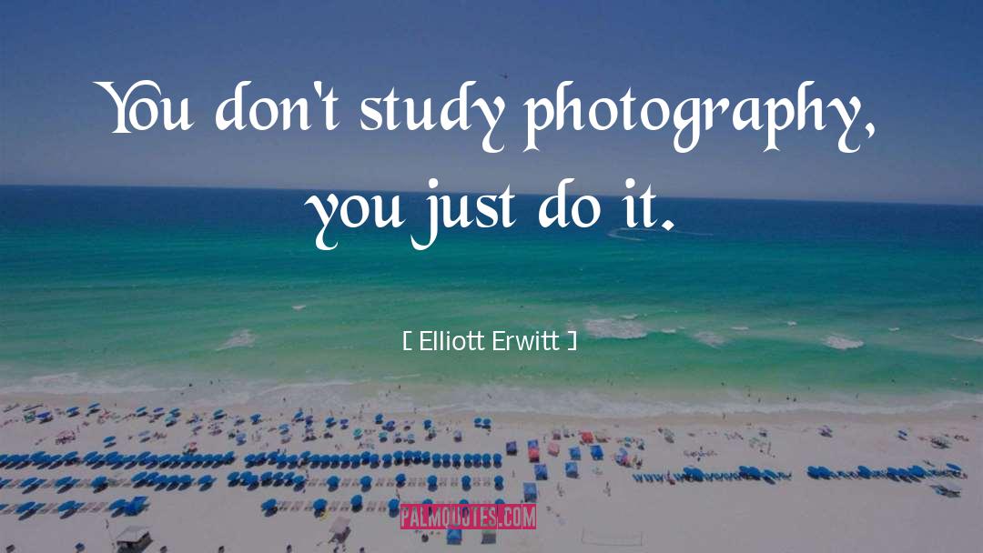 Just Do It quotes by Elliott Erwitt