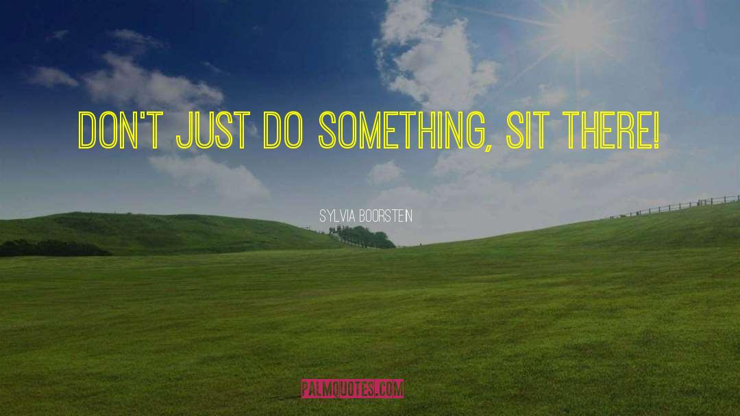 Just Do Something quotes by Sylvia Boorstein