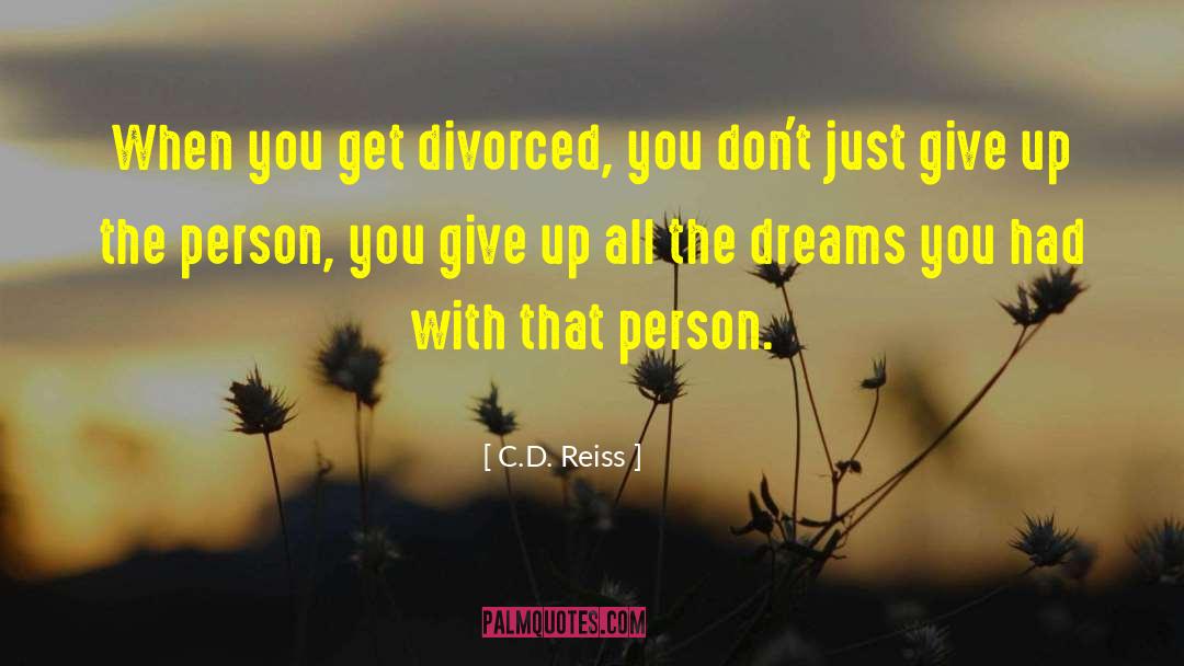 Just Give Up quotes by C.D. Reiss