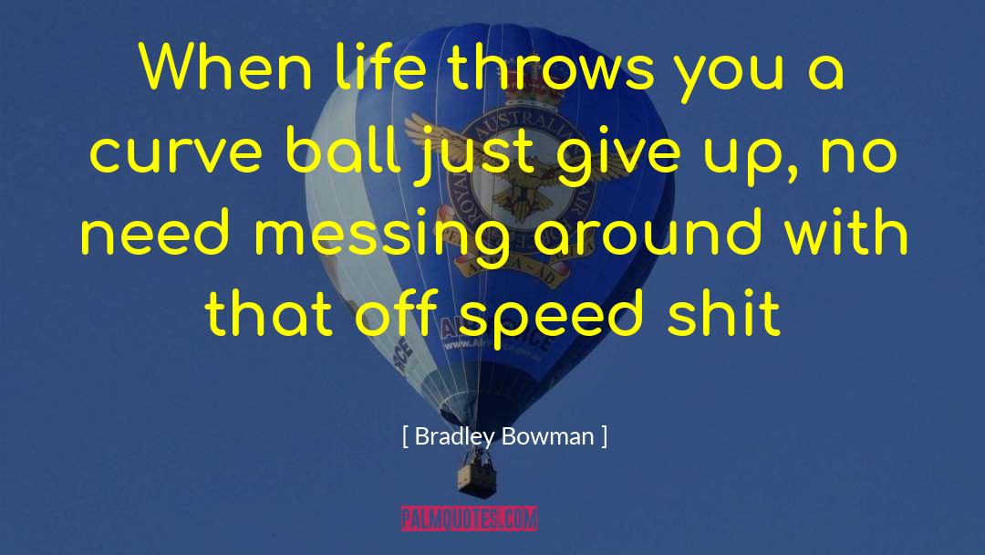 Just Give Up quotes by Bradley Bowman