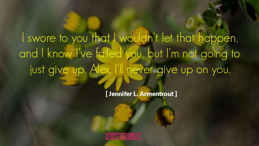 Just Give Up quotes by Jennifer L. Armentrout