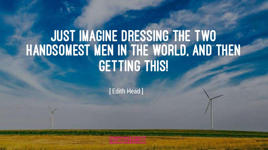 Just Imagine quotes by Edith Head