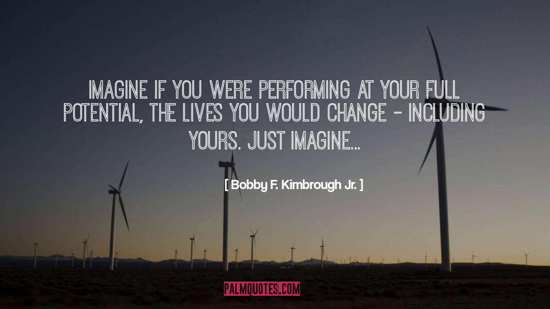 Just Imagine quotes by Bobby F. Kimbrough Jr.