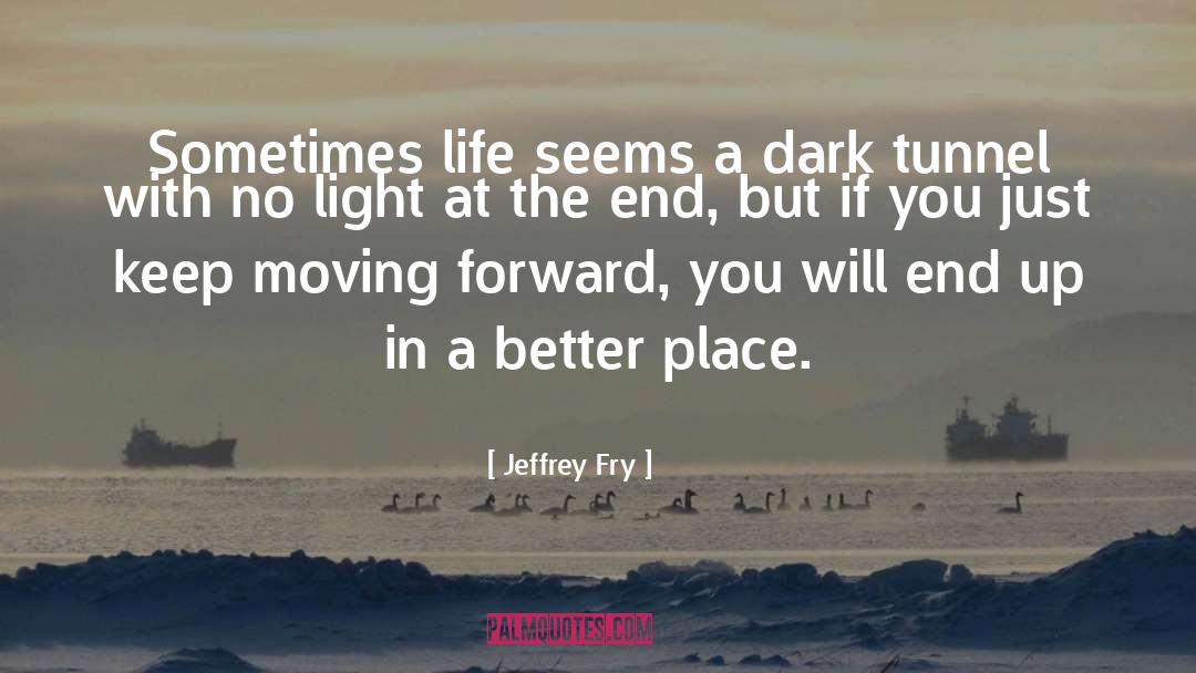 Just Keep Moving Forward quotes by Jeffrey Fry