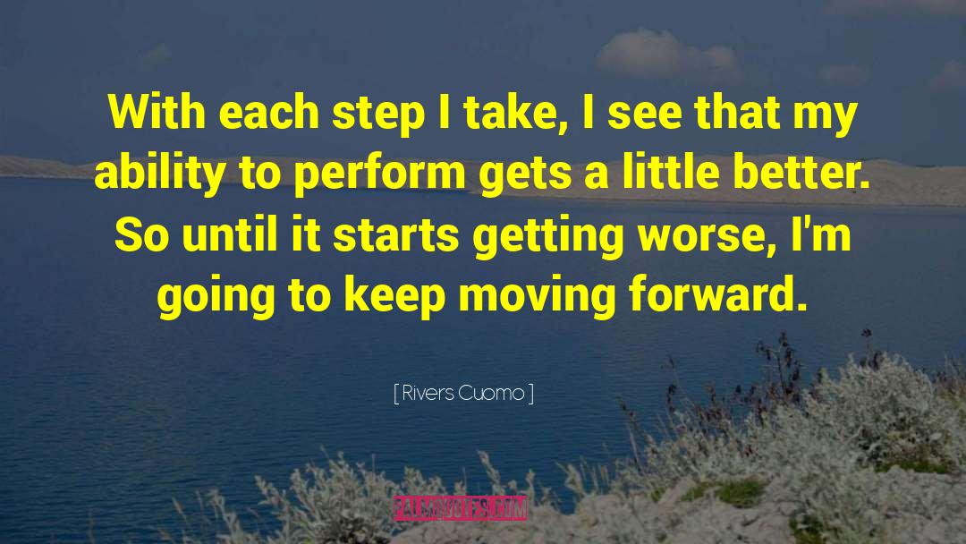 Just Keep Moving Forward quotes by Rivers Cuomo