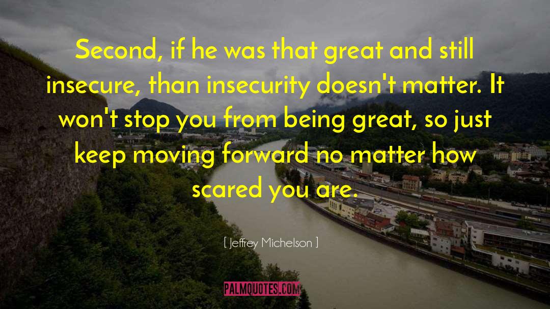 Just Keep Moving Forward quotes by Jeffrey Michelson