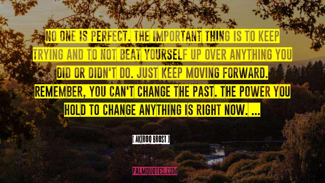 Just Keep Moving Forward quotes by Akiroq Brost