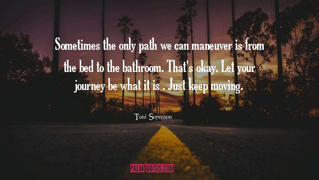 Just Keep Moving quotes by Toni Sorenson