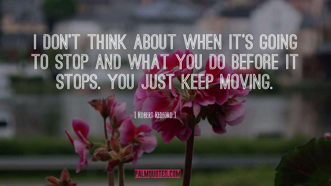 Just Keep Moving quotes by Robert Redford