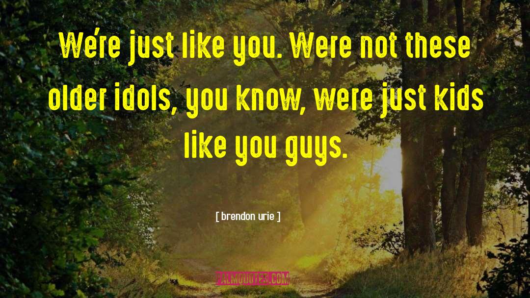 Just Kids quotes by Brendon Urie
