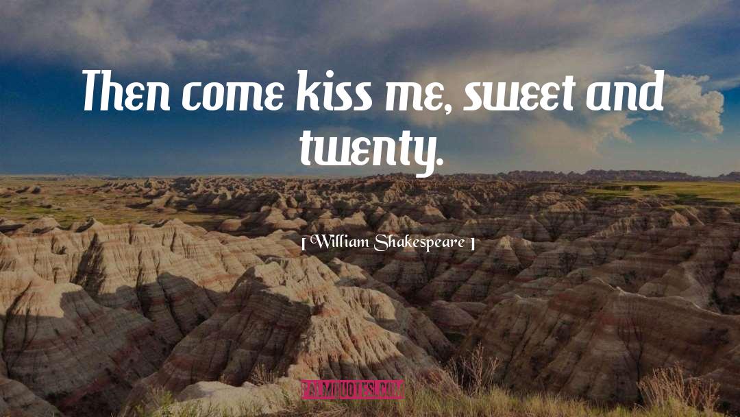 Just Kiss Me quotes by William Shakespeare