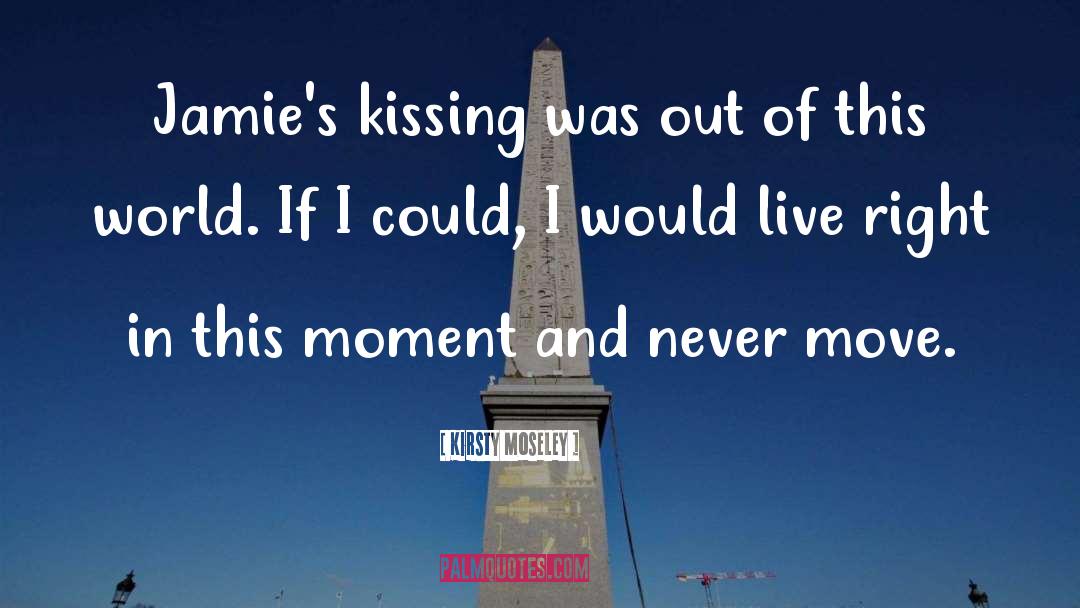 Just Kissing quotes by Kirsty Moseley