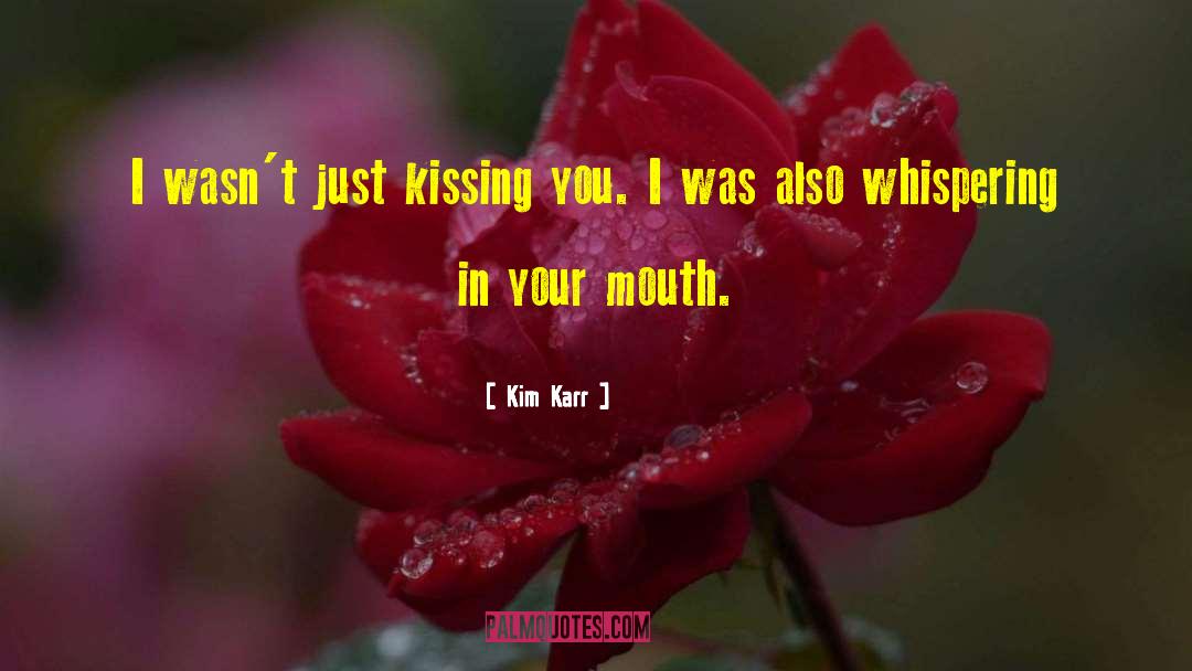 Just Kissing quotes by Kim Karr