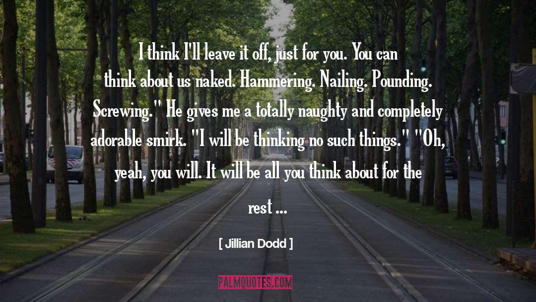 Just Leave Me Alone quotes by Jillian Dodd