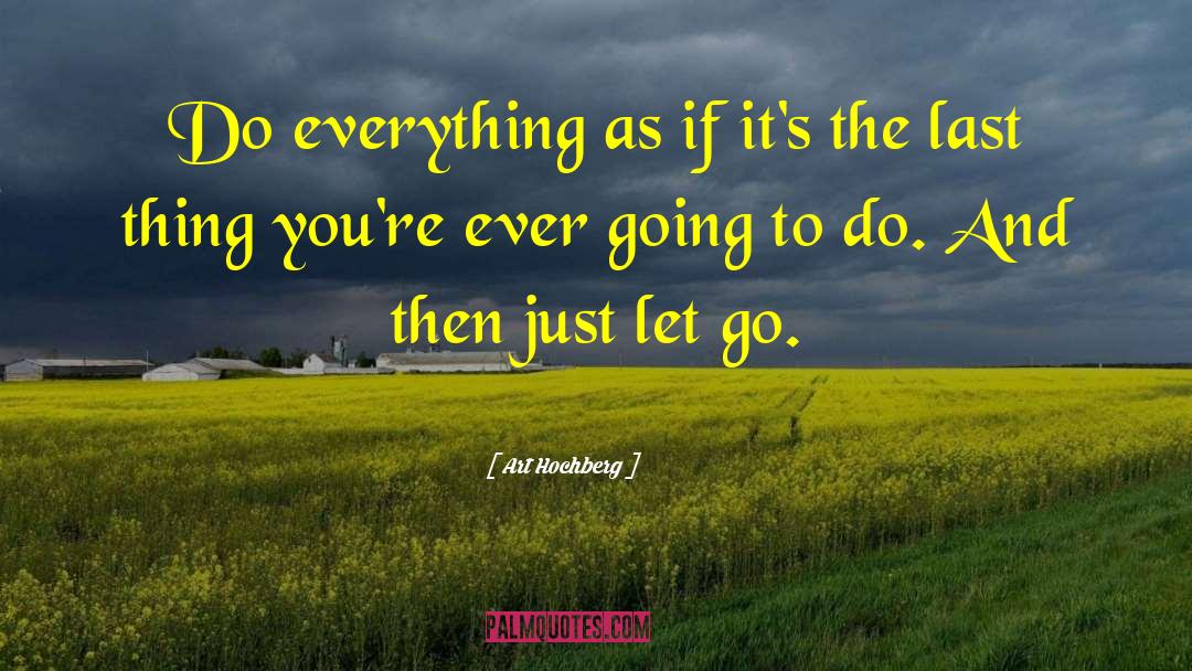 Just Let Go quotes by Art Hochberg