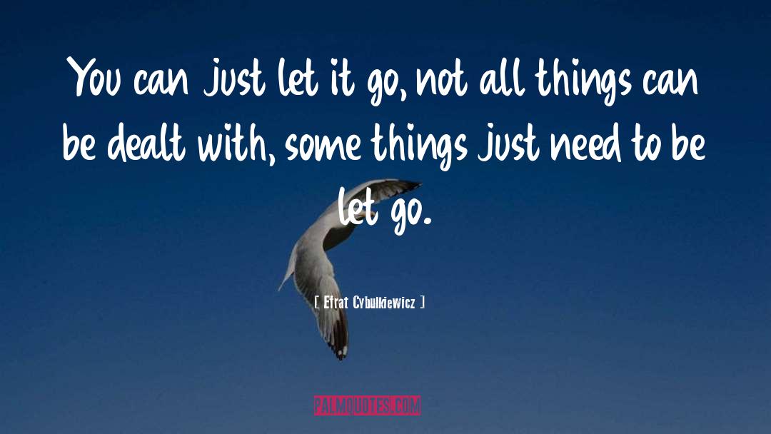 Just Let It Go quotes by Efrat Cybulkiewicz