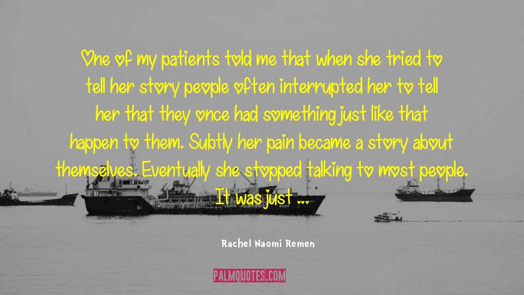 Just Listen quotes by Rachel Naomi Remen