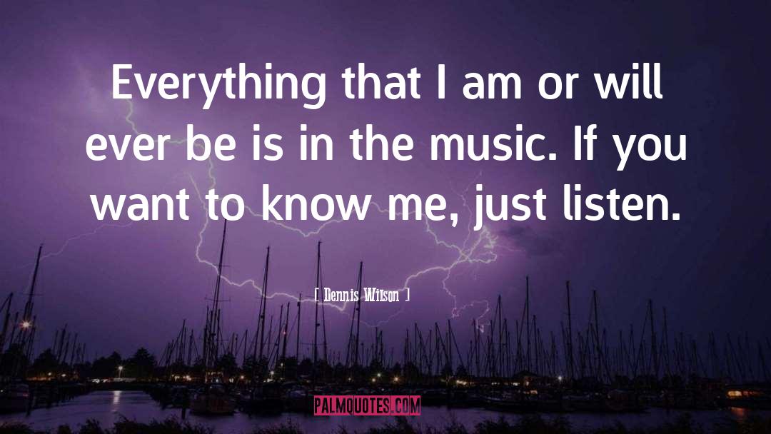 Just Listen quotes by Dennis Wilson